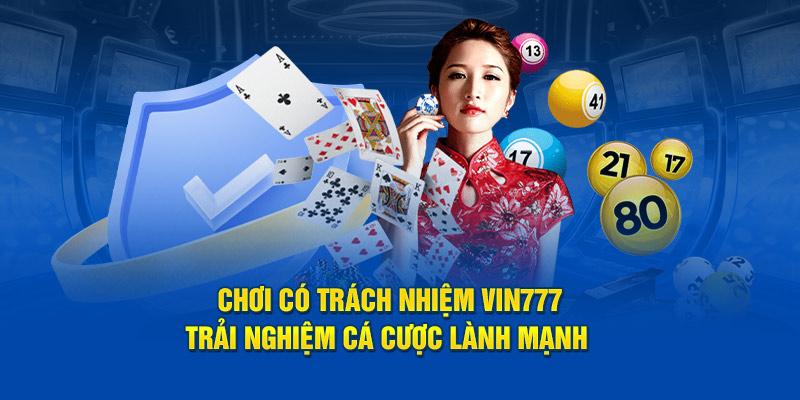 Lý do nên chơi có trách nhiệm tại VIN777